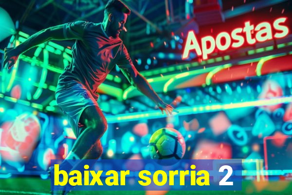 baixar sorria 2